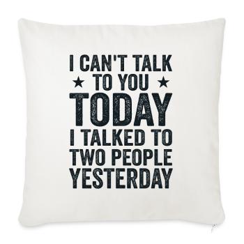 I Can't Talk To You Today Funny Lazy Introvert Tee - Sofa pillowcase 17,3'' x 17,3'' (45 x 45 cm) - natural white - Front