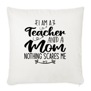 I Am A Teacher And A Mom Nothing Scares Me - Sofa pillowcase 17,3'' x 17,3'' (45 x 45 cm) - natural white - Front