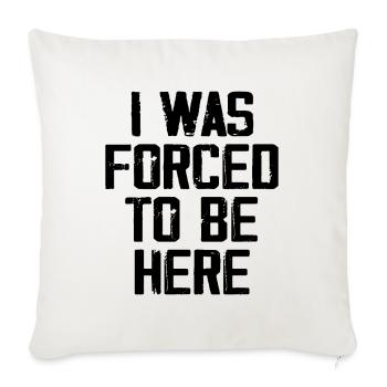 I Was Forced To Be Here - Housse de coussin décorative 45 x 45 cm - blanc nature - Devant