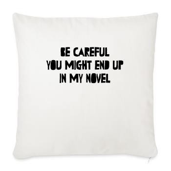 Be Careful Or You Might End Up In My Novel Writer - Housse de coussin décorative 45 x 45 cm - blanc nature - Devant