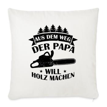 Aus Dem Weg Der Papa Will Holz Machen Förster Wald - Sofakissenbezug 45 x 45 cm - Naturweiß  - Vorne