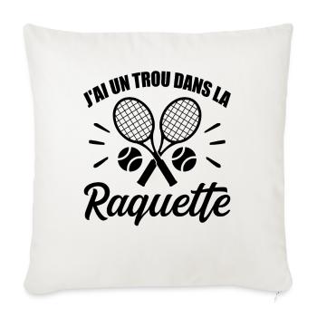 J'ai Un Trou Dans La Raquette Cadeau Tennis Drôle - Housse de coussin décorative 45 x 45 cm - blanc nature - Devant