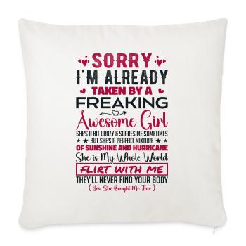 Sorry I'm Already Taken By A Freaking Awesome Girl - Housse de coussin décorative 45 x 45 cm - blanc nature - Devant