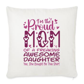 I'm A Proud Mom Of A Freaking Awesome Daughter - Sofa pillowcase 17,3'' x 17,3'' (45 x 45 cm) - natural white - Front