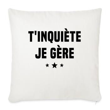 T'inquiète Je Gère Cadeau Humour - Housse de coussin décorative 45 x 45 cm - blanc nature - Devant