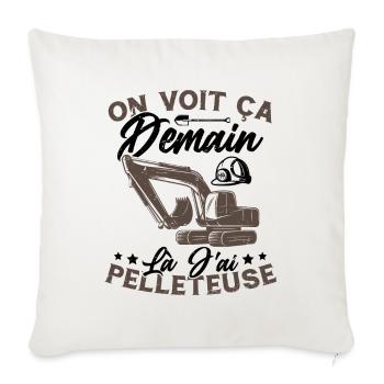 On voit ça demain là J'ai pelleteuse Humour Cadeau - Housse de coussin décorative 45 x 45 cm - blanc nature - Devant
