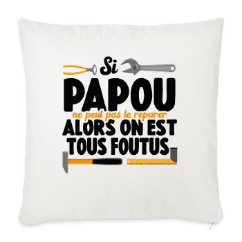 Si Papou Ne Peut Pas Le Réparer On Est Tous Foutus - Housse de coussin décorative 45 x 45 cm - blanc nature - Devant