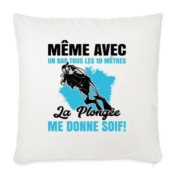 La Plongée Me Donne Soif Mer Cadeau Plongeur Apnée - Housse de coussin décorative 45 x 45 cm - blanc nature - Devant