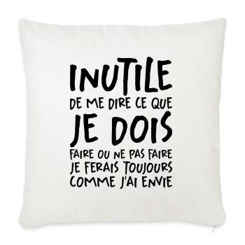 Inutile De Me Dire Ce Que Je Dois Faire - Housse de coussin décorative 45 x 45 cm - blanc nature - Devant