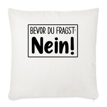 Bevor Du Fragst Nein - Sofakissenbezug 45 x 45 cm - Naturweiß  - Vorne