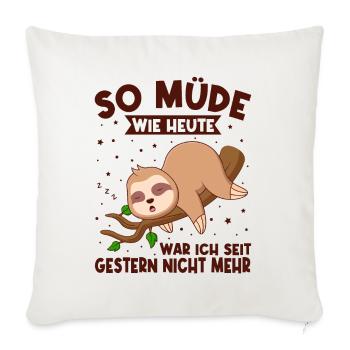 So Müde Wie Heute War Ich Seit Gestern Nicht Mehr - Sofakissenbezug 45 x 45 cm - Naturweiß  - Vorne