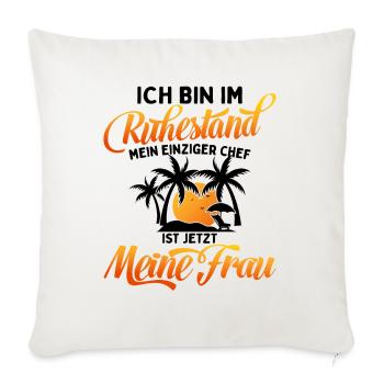 Ich Bin Pensioniert Mein Chef Ist Meine Frau - Sofakissenbezug 45 x 45 cm - Naturweiß  - Vorne