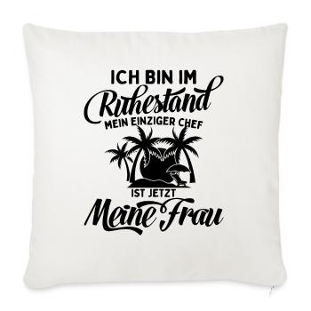 Ich Bin Pensioniert Mein Chef Ist Meine Frau - Sofakissenbezug 45 x 45 cm - Naturweiß  - Vorne