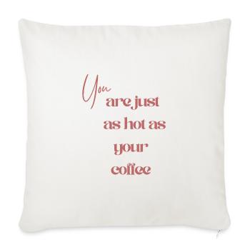 You Are just as Hot as Your Coffee - Sofakissenbezug 45 x 45 cm - Naturweiß  - Vorne