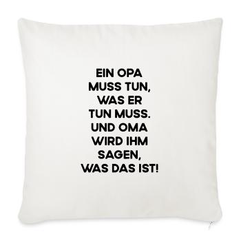 Opa Muss Tun Was Er Tun Muss Und Oma Sagt Ihm Was - Sofakissenbezug 45 x 45 cm - Naturweiß  - Vorne