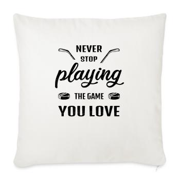Never stop playing the game ice hockey saying - Sofa pillowcase 17,3'' x 17,3'' (45 x 45 cm) - natural white - Front