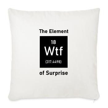 Wtf! The Element of Surprise! Funny saying tea - Sofa pillowcase 17,3'' x 17,3'' (45 x 45 cm) - natural white - Front