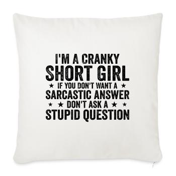 I'm A Cranky Short Girl If You Don't Want a Funny - Sofa pillowcase 17,3'' x 17,3'' (45 x 45 cm) - natural white - Front