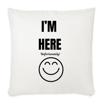 I'M HERE ,unfortunately,smile face,funny sarcastic - Sofa pillowcase 17,3'' x 17,3'' (45 x 45 cm) - natural white - Front