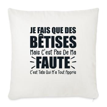 Je Fais Que Des Bêtises C'est Tata Qui M'a Appris - Housse de coussin décorative 45 x 45 cm - blanc nature - Devant