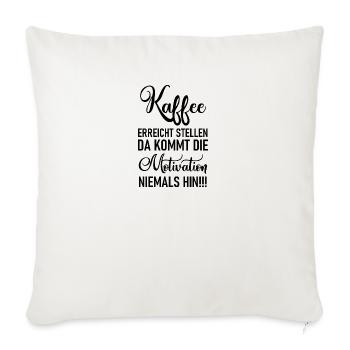 Kaffee erreicht Stellen da kommt die Motivation - Sofakissenbezug 45 x 45 cm - Naturweiß  - Vorne
