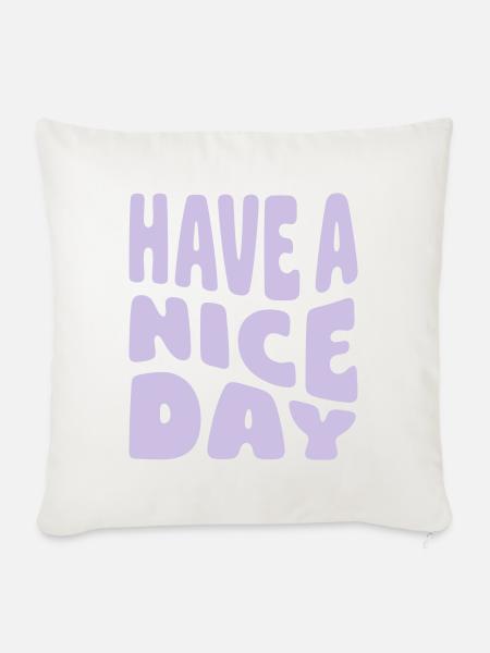 Have A Nice Day - Sofakissenbezug 45 x 45 cm - Naturweiß