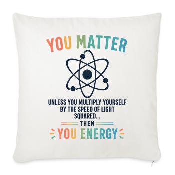 Funny Science Gift You Matter Motivation - Sofa pillowcase 17,3'' x 17,3'' (45 x 45 cm) - natural white - Front
