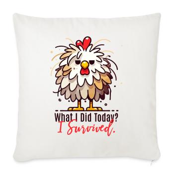 Funny Survival Chicken – Survived Today! - Sofa pillowcase 17,3'' x 17,3'' (45 x 45 cm) - natural white - Front
