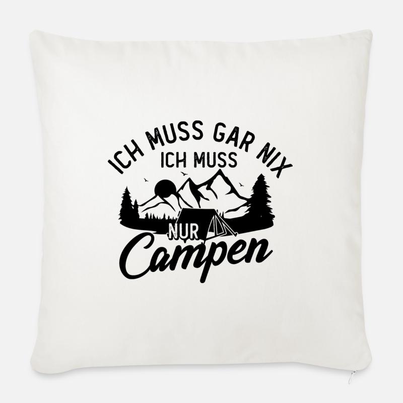 Ich Muss Gar Nix, ICH Muss Nur Campen - - Sofakissenbezug 45 x 45 cm - Naturweiß 