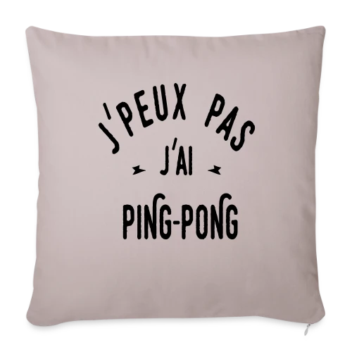 J'peux Pas, J'ai Ping Pong ! - Housse de coussin décorative 45 x 45 cm