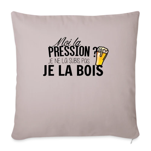 La pression, je la bois ! - Housse de coussin décorative 45 x 45 cm