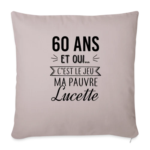 60 Ans : C'est le Jeu, Ma Pauvre Lucette - Housse de coussin décorative 45 x 45 cm