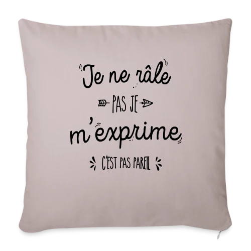 Je ne râle pas, je m'exprime ! - Housse de coussin décorative 45 x 45 cm