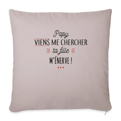 Papy, Ta Fille M'Énerve ! L'Humour Familial Ultime - Housse de coussin décorative 45 x 45 cm