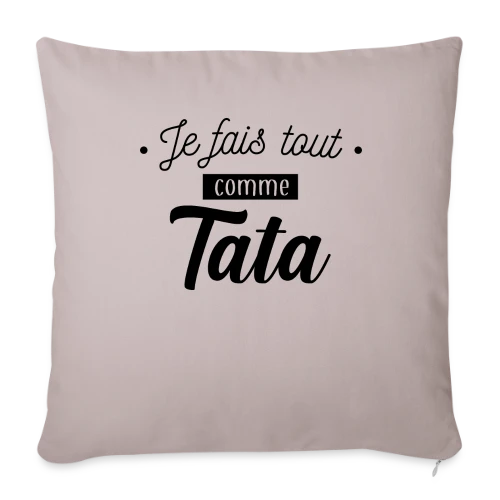 Je Fais Tout Comme Tata - Housse de coussin décorative 45 x 45 cm