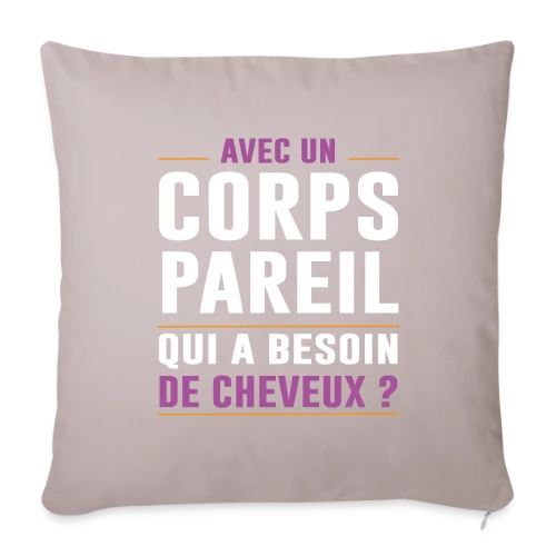 Avec un Corps Pareil, qui a Besoin de Cheveux ? - Humour Chauve - Housse de coussin décorative 45 x 45 cm