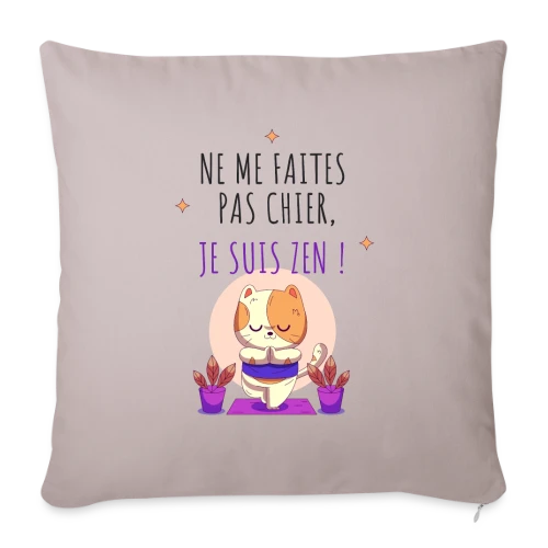 Je suis zen, ne me faites pas chier ! - Housse de coussin décorative 45 x 45 cm
