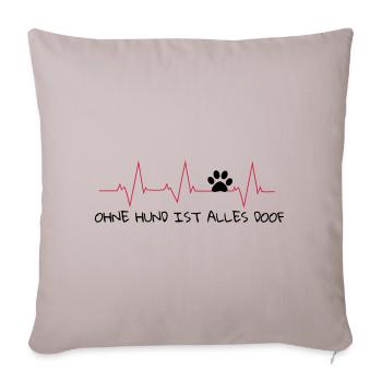 Pulslinie Ohne Hund ist alles doof - Sofakissenbezug 45 x 45 cm - helles Taupe - Vorne