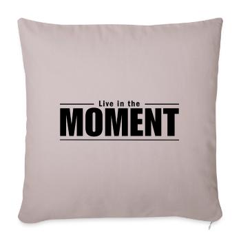 Live in the Moment - im Moment leben - Sofakissenbezug 45 x 45 cm - helles Taupe - Vorne