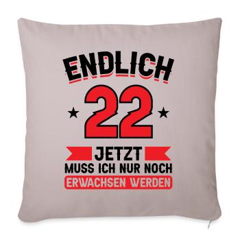 22. Geburtstag Jetzt nur noch erwachsen werden - Sofakissenbezug 45 x 45 cm - helles Taupe - Vorne