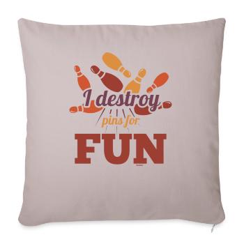 I destroy pins for fun while bowling - Sofa pillowcase 17,3'' x 17,3'' (45 x 45 cm) - light taupe - Front