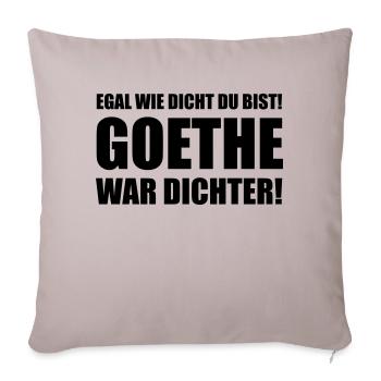 Egal wie dicht du bist! Goethe war dichter! - Sofakissenbezug 45 x 45 cm - helles Taupe - Vorne