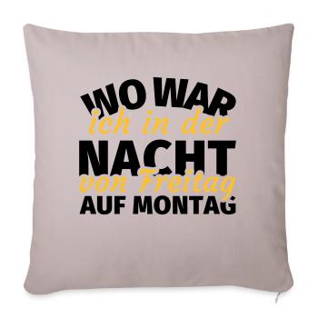 Wo war ich in der Nacht von Freitag auf Montag - Sofakissenbezug 45 x 45 cm - helles Taupe - Vorne