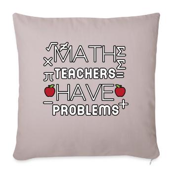 math teachers have problems - Sofa pillowcase 17,3'' x 17,3'' (45 x 45 cm) - light taupe - Front
