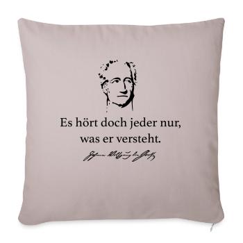 Goethe: Es hört doch jeder nur, was er versteht. - Sofakissenbezug 45 x 45 cm - helles Taupe - Vorne