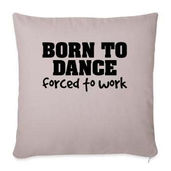 born to dance forced to work - Sofa pillowcase 17,3'' x 17,3'' (45 x 45 cm) - light taupe - Front