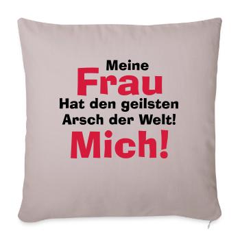 Meine Frau hat den geilsten Arsch der Welt! Mich! - Sofakissenbezug 45 x 45 cm - helles Taupe - Vorne
