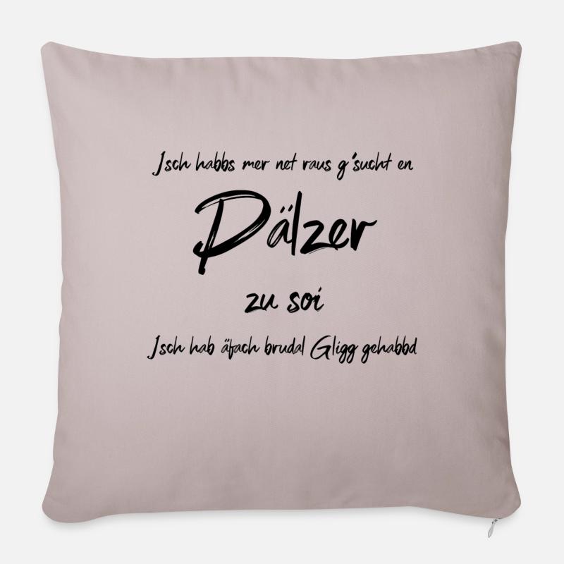 Isch hab Glick ghabt, dass ich en pälzer bin - Sofakissenbezug 45 x 45 cm - helles Taupe