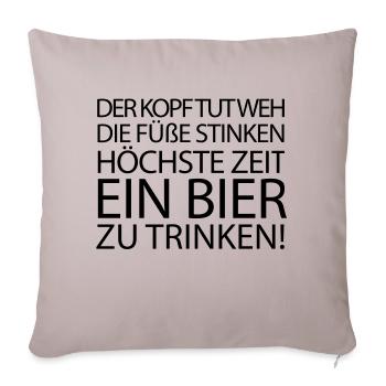 Der Kopf tut weh die Füße stinken höchste Zeit ein - Sofakissenbezug 45 x 45 cm - helles Taupe - Vorne
