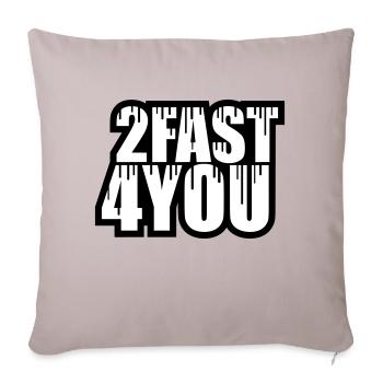 Zu Schnell für Dich Spruch 2 Too Fast 4 For You - Sofakissenbezug 45 x 45 cm - helles Taupe - Vorne